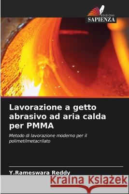 Lavorazione a getto abrasivo ad aria calda per PMMA Y. Rameswara Reddy 9786207655366 Edizioni Sapienza