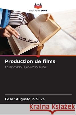 Production de films C?sar Augusto P. Silva 9786207655786 Editions Notre Savoir