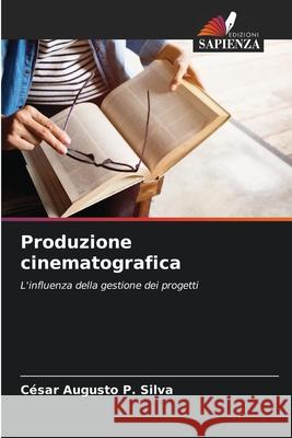 Produzione cinematografica C?sar Augusto P. Silva 9786207655793