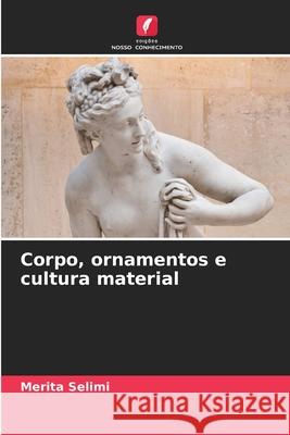 Corpo, ornamentos e cultura material Merita Selimi 9786207656110 Edicoes Nosso Conhecimento
