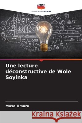 Une lecture d?constructive de Wole Soyinka Musa Umaru 9786207656165
