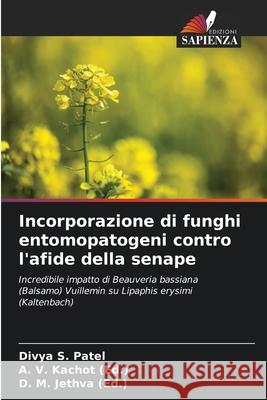 Incorporazione di funghi entomopatogeni contro l'afide della senape Divya S. Patel A. V. Kacho D. M. Jethv 9786207656417 Edizioni Sapienza