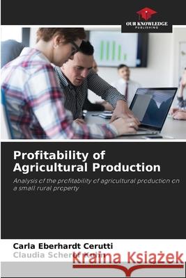 Profitability of Agricultural Production Carla Eberhard Claudia Schere 9786207656516