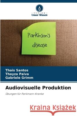 Audiovisuelle Produktion Thais Santos Thayza Paiva Gabriele Grimm 9786207656974 Verlag Unser Wissen