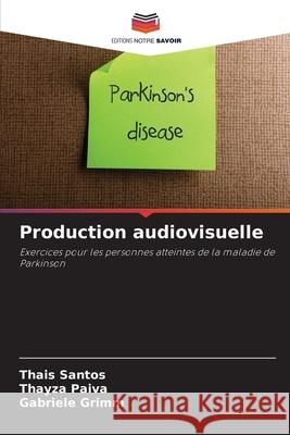 Production audiovisuelle Thais Santos Thayza Paiva Gabriele Grimm 9786207657032 Editions Notre Savoir