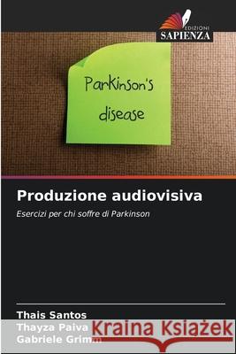 Produzione audiovisiva Thais Santos Thayza Paiva Gabriele Grimm 9786207657056 Edizioni Sapienza