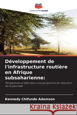 D?veloppement de l'infrastructure routi?re en Afrique subsaharienne Kennedy Chifundo Adamson 9786207657551 Editions Notre Savoir