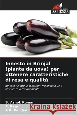 Innesto in Brinjal (pianta da uova) per ottenere caratteristiche di resa e qualità Ashok Kumar, B., Raja, P., Pandey, A.K. 9786207658152