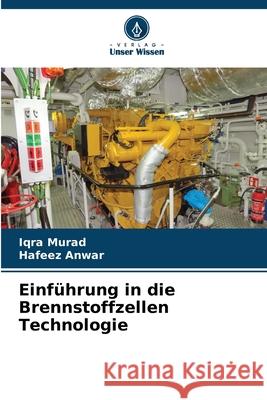 Einf?hrung in die Brennstoffzellen Technologie Iqra Murad Hafeez Anwar 9786207658251