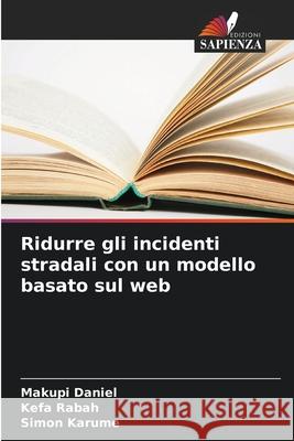 Ridurre gli incidenti stradali con un modello basato sul web Makupi Daniel Kefa Rabah Simon Karume 9786207658602