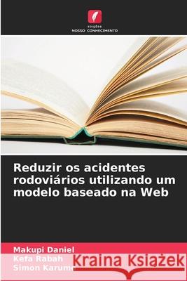 Reduzir os acidentes rodovi?rios utilizando um modelo baseado na Web Makupi Daniel Kefa Rabah Simon Karume 9786207658619 Edicoes Nosso Conhecimento