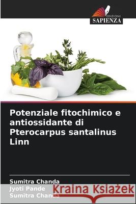 Potenziale fitochimico e antiossidante di Pterocarpus santalinus Linn Jyoti Pande Sumitra Chanda 9786207658770