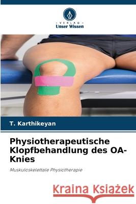 Physiotherapeutische Klopfbehandlung des OA-Knies T. Karthikeyan 9786207659029 Verlag Unser Wissen