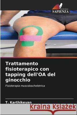 Trattamento fisioterapico con tapping dell'OA del ginocchio T. Karthikeyan 9786207659043 Edizioni Sapienza