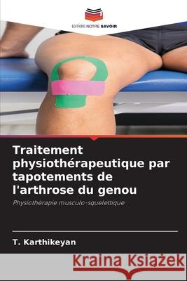 Traitement physioth?rapeutique par tapotements de l'arthrose du genou T. Karthikeyan 9786207659067 Editions Notre Savoir