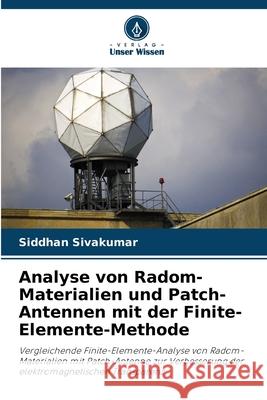 Analyse von Radom-Materialien und Patch-Antennen mit der Finite-Elemente-Methode Siddhan Sivakumar 9786207659135