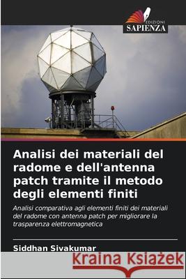 Analisi dei materiali del radome e dell'antenna patch tramite il metodo degli elementi finiti Siddhan Sivakumar 9786207659180