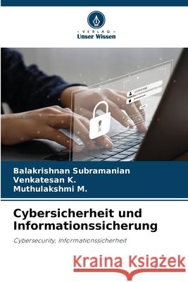 Cybersicherheit und Informationssicherung Balakrishnan Subramanian Venkatesan K Muthulakshmi M 9786207659371 Verlag Unser Wissen
