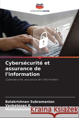 Cybers?curit? et assurance de l'information Balakrishnan Subramanian Venkatesan K Muthulakshmi M 9786207659395 Editions Notre Savoir