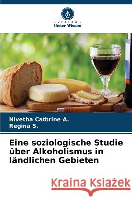 Eine soziologische Studie ?ber Alkoholismus in l?ndlichen Gebieten Nivetha Cathrine A Regina S 9786207659623 Verlag Unser Wissen