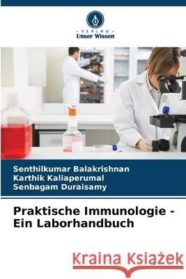 Praktische Immunologie - Ein Laborhandbuch Senthilkumar Balakrishnan Karthik Kaliaperumal Senbagam Duraisamy 9786207660070
