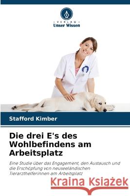 Die drei E's des Wohlbefindens am Arbeitsplatz Stafford Kimber 9786207660407 Verlag Unser Wissen