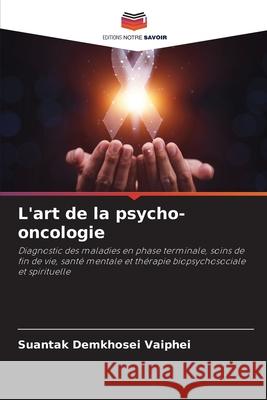 L'art de la psycho-oncologie Suantak Demkhosei Vaiphei 9786207660490 Editions Notre Savoir