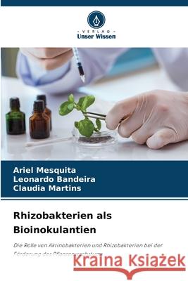 Rhizobakterien als Bioinokulantien Ariel Mesquita Leonardo Bandeira Claudia Martins 9786207660520