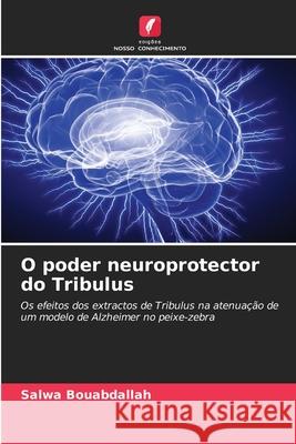 O poder neuroprotector do Tribulus Salwa Bouabdallah 9786207660629 Edicoes Nosso Conhecimento
