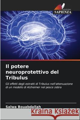 Il potere neuroprotettivo del Tribulus Salwa Bouabdallah 9786207660728 Edizioni Sapienza