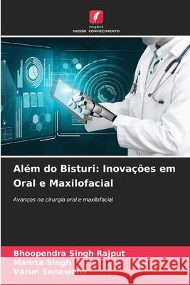 Al?m do Bisturi: Inova??es em Oral e Maxilofacial Bhoopendra Singh Rajput Mamta Singh Varun Sonawane 9786207660926 Edicoes Nosso Conhecimento