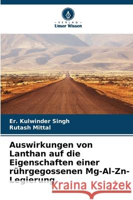 Auswirkungen von Lanthan auf die Eigenschaften einer r?hrgegossenen Mg-Al-Zn-Legierung Er Kulwinder Singh Rutash Mittal 9786207661244