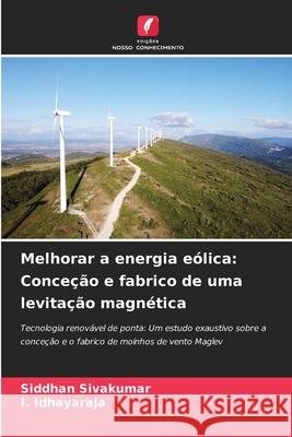 Melhorar a energia e?lica: Conce??o e fabrico de uma levita??o magn?tica Siddhan Sivakumar I. Idhayaraja 9786207661428 Edicoes Nosso Conhecimento