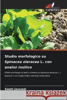 Studio morfologico su Spinacea oleracea L. con analisi insilico Swati Jayswal 9786207661572 Edizioni Sapienza