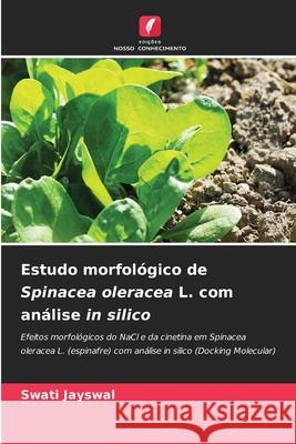 Estudo morfol?gico de Spinacea oleracea L. com an?lise in silico Swati Jayswal 9786207661589