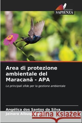 Area di protezione ambientale del Maracan? - APA Ang?lica Do Jainara Albuquerque 9786207661657 Edizioni Sapienza