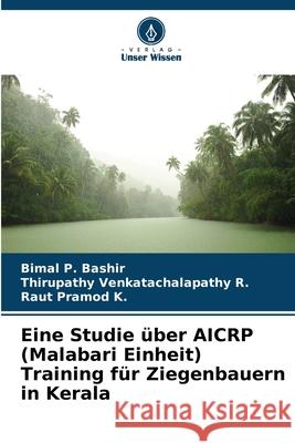 Eine Studie ?ber AICRP (Malabari Einheit) Training f?r Ziegenbauern in Kerala Bimal P Thirupathy Venkatachalapath Raut Pramo 9786207661848