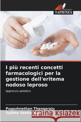 I pi? recenti concetti farmacologici per la gestione dell'eritema nodoso leproso Pugazhnethan Thangaraju Sajitha Venkatesan 9786207661930