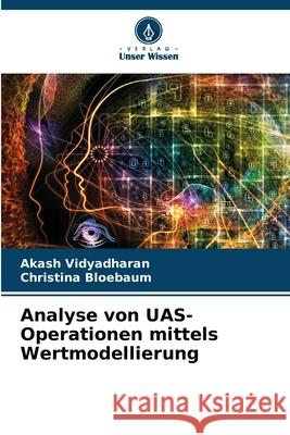 Analyse von UAS-Operationen mittels Wertmodellierung Akash Vidyadharan Christina Bloebaum 9786207662388 Verlag Unser Wissen