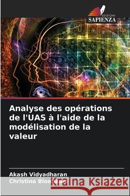 Analyse des op?rations de l'UAS ? l'aide de la mod?lisation de la valeur Akash Vidyadharan Christina Bloebaum 9786207662401 Edizioni Sapienza