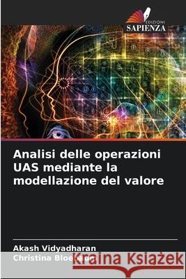 Analisi delle operazioni UAS mediante la modellazione del valore Akash Vidyadharan Christina Bloebaum 9786207662418 Edizioni Sapienza