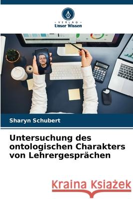 Untersuchung des ontologischen Charakters von Lehrergespr?chen Sharyn Schubert 9786207662449