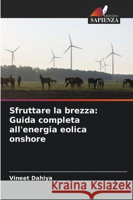 Sfruttare la brezza: Guida completa all'energia eolica onshore Vineet Dahiya 9786207663033 Edizioni Sapienza