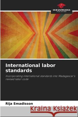 International labor standards Rija Emadisson 9786207663101 Our Knowledge Publishing