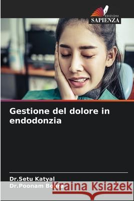 Gestione del dolore in endodonzia Dr Setu Katyal Dr Poonam Bogra 9786207663910