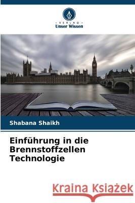 Einf?hrung in die Brennstoffzellen Technologie Shabana Shaikh 9786207663941 Verlag Unser Wissen
