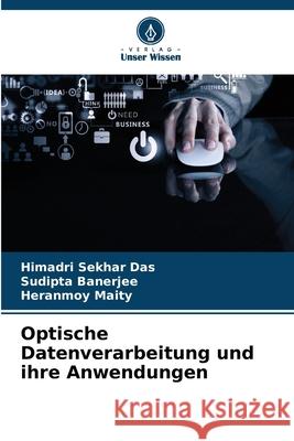 Optische Datenverarbeitung und ihre Anwendungen Himadri Sekha Sudipta Banerjee Heranmoy Maity 9786207664054 Verlag Unser Wissen
