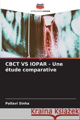 CBCT VS IOPAR - Une ?tude comparative Pallavi Sinha 9786207664269