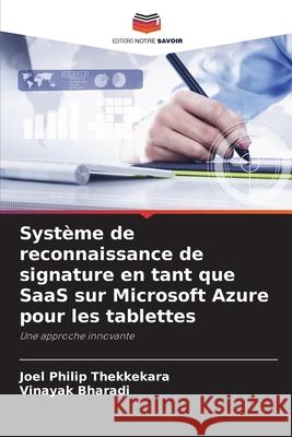 Syst?me de reconnaissance de signature en tant que SaaS sur Microsoft Azure pour les tablettes Joel Philip Thekkekara Vinayak Bharadi 9786207664320
