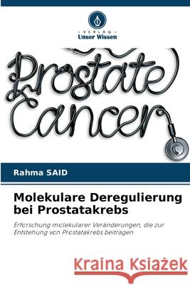 Molekulare Deregulierung bei Prostatakrebs Rahma Said 9786207664429 Verlag Unser Wissen